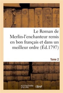Le roman de merlin-l'enchanteur remis en bon francais et dans un meilleur ordre. tome 2