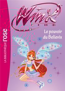 Winx club t.34 - le pouvoir de believix