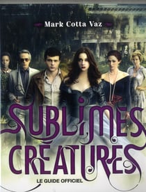 Sublimes créatures - le guide officiel