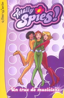 Totally spies t.1 - un truc de musiciens