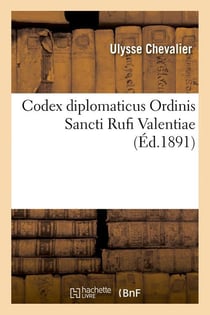 Codex diplomaticus Ordinis Sancti Rufi Valentiae (Éd.1891)