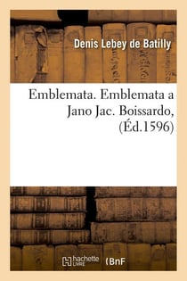 Emblemata. Emblemata a Jano Jac. Boissardo,(Éd.1596)