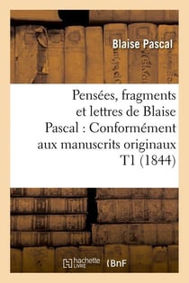 Pensees, fragments et lettres de blaise pascal : conformement aux manuscrits originaux t1 (1844)