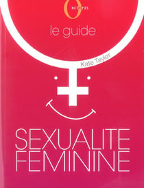 Sexualite feminine : le guide