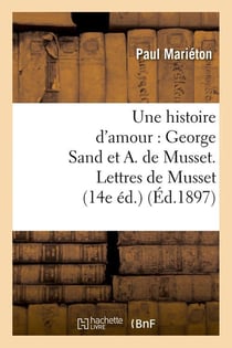 Une histoire d'amour : george sand et a. de musset. lettres de musset (14e ed.) (ed.1897)