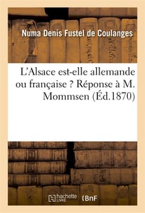L'Alsace est-elle allemande ou française ? Réponse à M. Mommsen