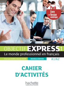 Objectif express 1 : FLE - cahier d'activités - A1>A2