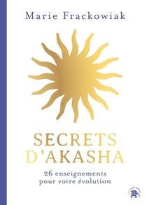 Secrets d'Akasha : 26 enseignements pour votre évolution