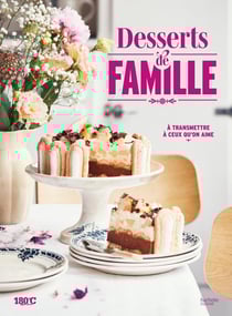 Desserts de famille : À transmettre à ceux qu'on aime