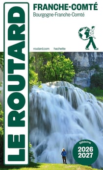 Guide du Routard : Franche-Comté (Bourgogne-Franche-Comté) (édition 2026/2027)