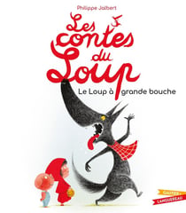 Les contes du Loup - Le Loup à grande bouche