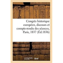 Congrès historique européen, discours et compte-rendu des séances, Paris, 1837
