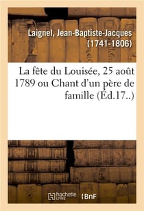 La fete du louisee, 25 aout 1789 ou chant d'un pere de famille - erigeant ce jour, dans son jardin,