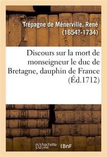 Discours sur la mort de monseigneur le duc de bretagne, dauphin de france - eglise paroissiale de sa