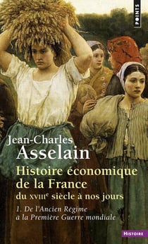 Histoire economique de la france du xviiie siecle a nos jours - tome 1 - de l'ancien regime a la pre