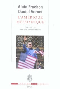 L'Amérique messianique : les guerres des néo-conservateurs