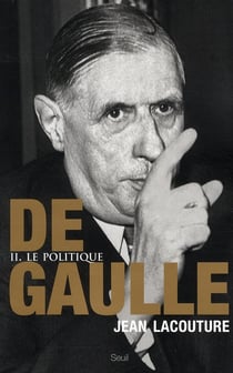 De Gaulle Tome 2 - le politique