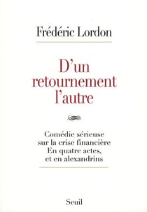 D'un retournement l'autre - comédie sérieuse sur la crise financière, en quatre actes, et en alexandrins