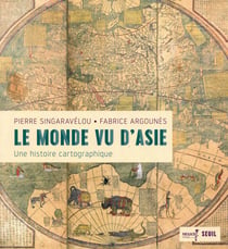 Le monde vu d'Asie - une histoire cartographique