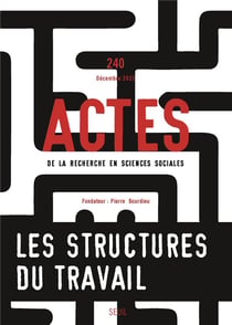 Actes de la recherche en sciences sociales n.240 : les structures du travail