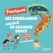 Explique-moi : les dinosaures - pourquoi les dinosaures avaient de grandes dents ?