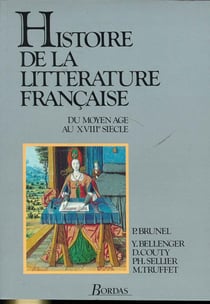 Histoire de la littérature française Tome 1 du moyen-âge au XVIIe siècle
