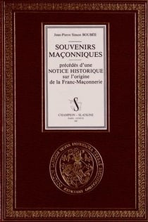 Souvenirs maçonniques - précédés d'une notice historique sur l'origine de la franc-maçonnerie