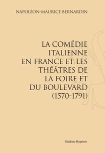 La comédie italienne en france et les théâtres de la foire et du boulevard (1570-1791)
