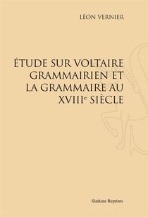 Étude sur voltaire grammairien et la grammaire au xviiie siècle
