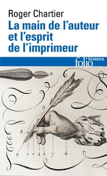 La main de l'auteur et l'esprit de l'imprimeur - essais d'histoire de la littérature et du livre