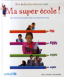 Ma super école ! des enfants du monde entier racontent leur école