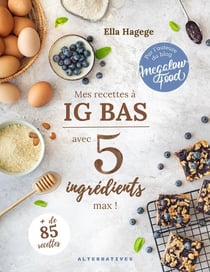 Mes recettes IG bas avec 5 ingrédients maximum