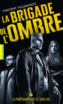 La brigade de l'ombre Tome 1 : la prochaine fois ce sera toi