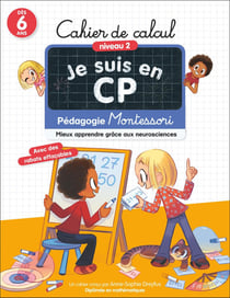 Je suis en CP : Pédagogie Montessori, Mieux apprendre grâce aux neurosciences : Cahier de calcul, Niveau 2