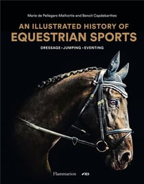 An illustrated history of equestrian sports : dressage,  jumping, eventing
