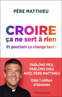 Croire ça ne sert à rien, et pourtant ca change tout !