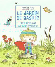 Le jardin de Basilic - Les plantes ont des super-pouvoirs !