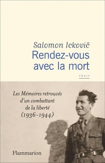 Rendez-vous avec la mort : Les mémoires retrouvés d'un combattant de la liberté (1936-1944)