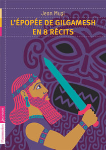 L'epopee de gilgamesh en 8 recits