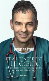 Et au centre bat le coeur - chroniques d'un chirurgien cardiaque pédiatrique