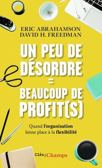 Un peu de désordre = beaucoup de profit(s) - quand l'organisation laisse place à la flexibilité