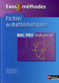 Exos & méthodes : mathématiques - bac pro industriels - pochette de l'élève (édition 2007)