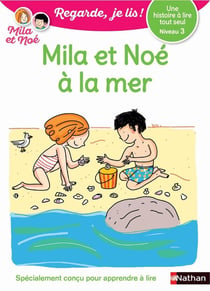 Regarde, je lis ! : une histoire à lire tout seul : Mila et Noé à la mer : niveau 3