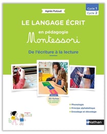 Le langage écrit en pédagogie Montessori : De l'écriture à la lecture - Cycle 1 - Cycle 2