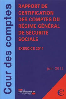 Rapport de certification des comptes du régime général de sécurite sociale - exercice 2011