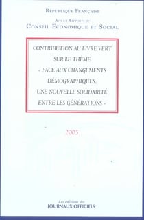 Contribution au livre vert sur le theme face aux changements demographiques une nouvelle solidarite entre les generation (edition 2005)