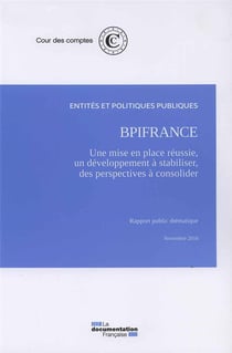 BPIFRANCE : UNE MISE EN PLACE REUSSIE, UN DEVELOPPEMENT A STABILISER, DES PERSPECTIVES FINANCIERES A