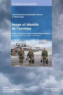 Image et identité de l'aviateur : Préface du général d'armée aérienne Manuel Alvarez, inspecteur général des armées - air et espace