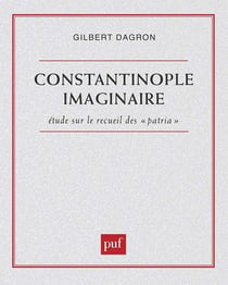 Constantinople imaginaire. Études sur le recueil des « patria »
