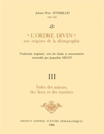 Johann Peter Süssmilch. « L'Ordre divin » aux origines de la démographie : Tome 3